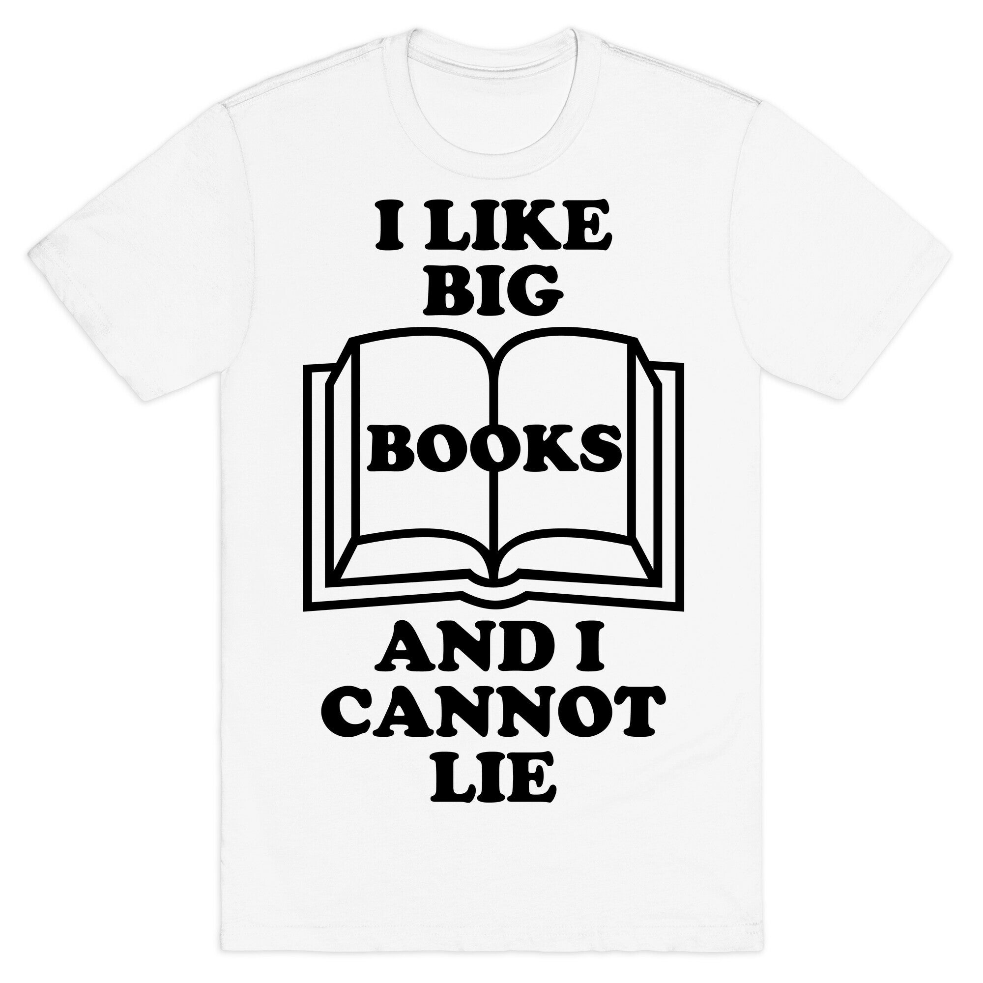 I Like Big Books And I Cannot Lie T-Shirt